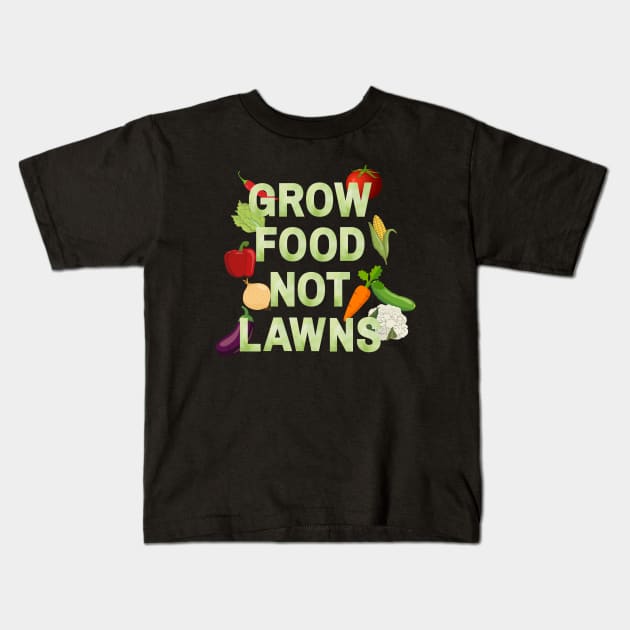 Grow food not lawns - Agriculture Kids T-Shirt by Rubi16